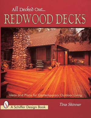 All Decked Out...Redwood Decks: Ideas and Plans for Contemporary Outdoor Living de Tina Skinner