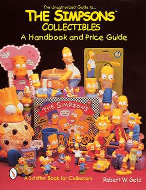 The Unauthorized Guide to The Simpsons Collectibles: A Handbook and Price Guide de Robert W. Getz