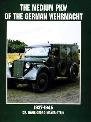 The Medium PKW of the German Wehrmacht 1937-1945 de Hans-Georg Mayer-Stein