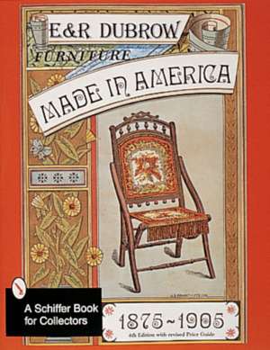 Furniture Made in America: 1875-1905 de Richard and Eileen Dubrow