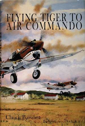 Flying Tiger to Air Commando de Chuck Baisden