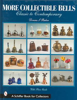 More Collectible Bells: Classic to Contemporary de Donna S. Baker