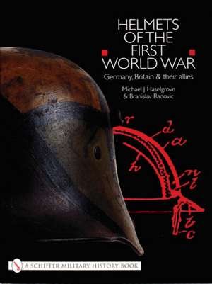 Helmets of the First World War: Germany, Britain & their Allies de Michael J. Haselgrove