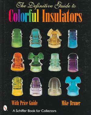 The Definitive Guide to Colorful Insulators de Michael Bruner