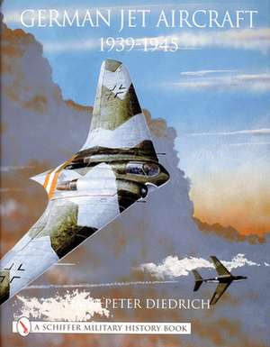 German Jet Aircraft: 1939-1945 de Hans-Peter Diedrich