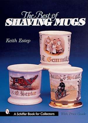 The Best of Shaving Mugs de Keith Estep