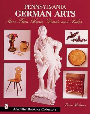 Pennsylvania German Arts: More Than Hearts, Parrots, & Tulips de Irwin Richman