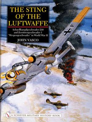 The Sting of the Luftwaffe: Schnellkampfgeschwader 210 and Zerstrergeschwader 1 Wespengeschwader in World War II de John Vasco