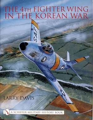 The 4th Fighter Wing in the Korean War de Larry Davis