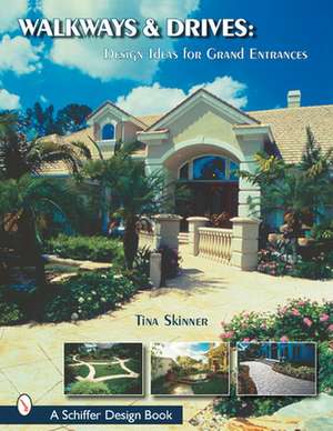 Walkways & Drives: Design Ideas for Making Grand Entrances de Tina Skinner