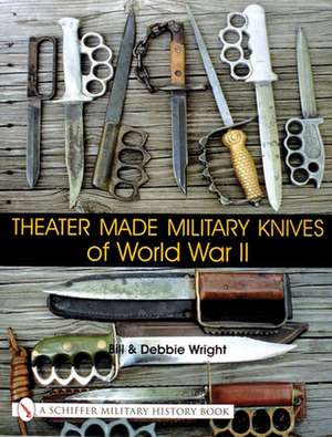 Theater Made Military Knives of World War II de Bill & Debbie Wright