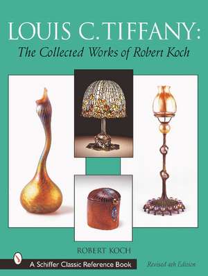 Louis C. Tiffany: The Collected Works of Robert Koch de Robert Koch