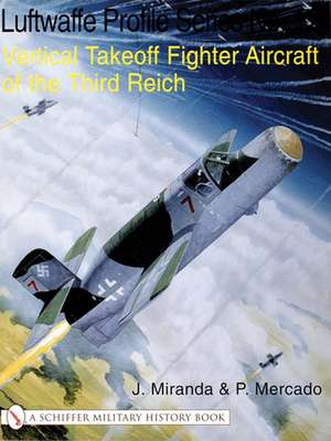 The Luftwaffe Profile Series No.17: Vertical Takeoff Fighter Aircraft of the Third Reich de J. Miranda