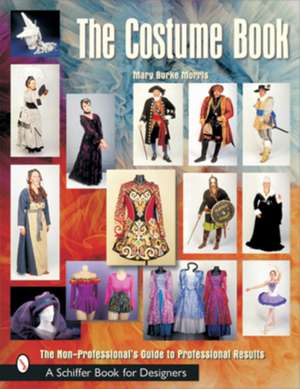 The Costume Book: The Non-Professional's Guide to Professional Results de Mary Burke Morris