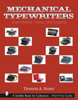 Mechanical Typewriters: Their History, Value, and Legacy de Thomas A. Russo