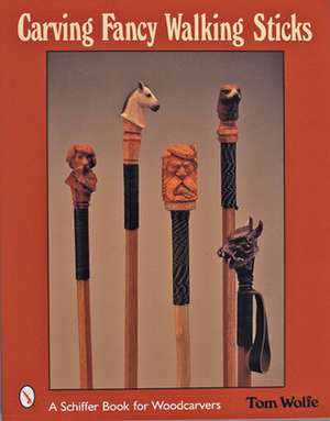 Carving Fancy Walking Sticks de Tom Wolfe