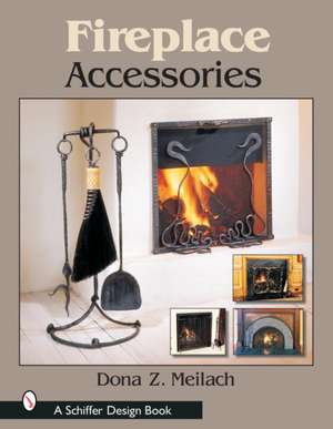 Fireplace Accessories de Dona Z. Meilach