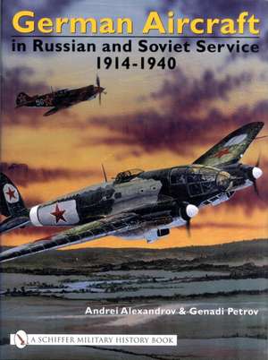 German Aircraft in Russian and Soviet Service 1914-1951: Vol. 1: 1914-1940 de Andrei Alexandrov