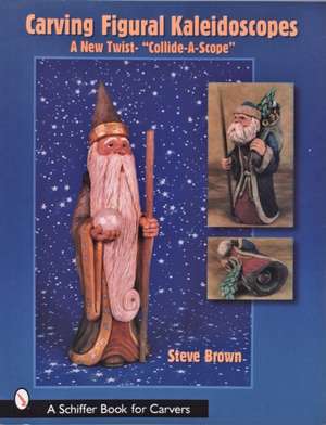 Carving Figural Kaleidoscopes: A New Twist - the "Collide-A-Scope" de Steve Brown