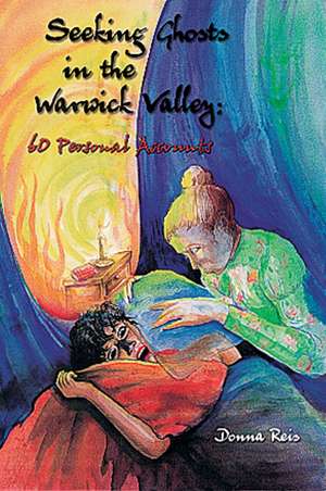 Seeking Ghosts in the Warwick Valley:: 60 Personal Accounts de Douglas Reis