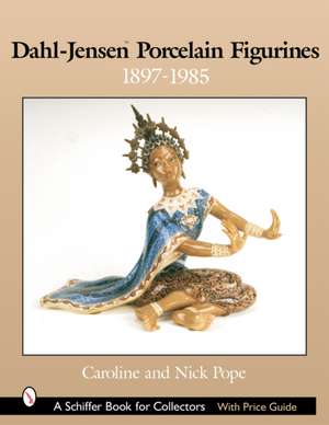 Dahl-Jensen Porcelain Figurines: 1897-1985 de Caroline and Nick Pope