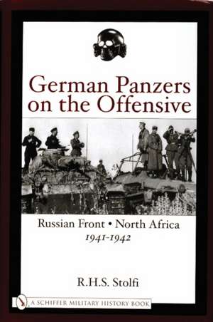 German Panzers on the Offensive: Russian Front North Africa 1941-1942 de R.H.S. Stolfi