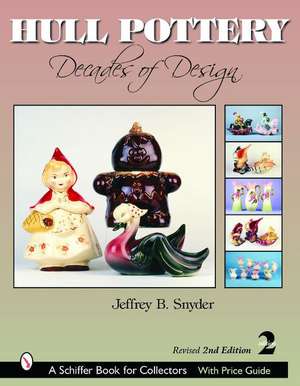 Hull Pottery: Decades of Design de Jeffrey B. Snyder