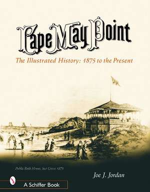 Cape May Point: The Illustrated History from 1875 to the Present de Joe Jordan