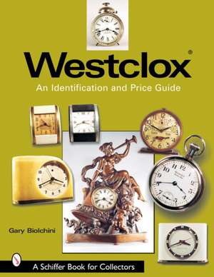 Westclox: An Identification and Price Guide: An Identification and Price Guide de Gary Biolchini