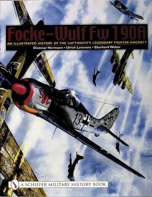 Focke-Wulf Fw 190A: An Illustrated History of the Luftwaffe's Legendary Fighter Aircraft de Dietmar Hermann