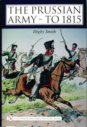 The Prussian Army - to 1815 de Digby Smith