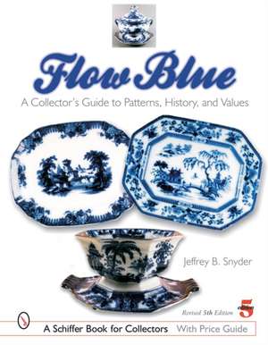 Flow Blue: A Collector's Guide to Patterns, History, and Values de Jeffrey B. Snyder