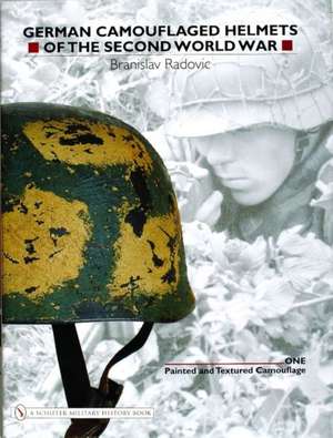 German Camouflaged Helmets of the Second World War: Volume 1: Painted and Textured Camouflage de Branislav Radovic