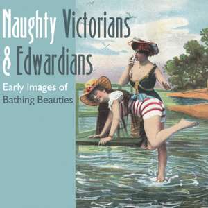 Naughty Victorians and Edwardians: Early Images of Bathing Beauties de Mary L. Martin