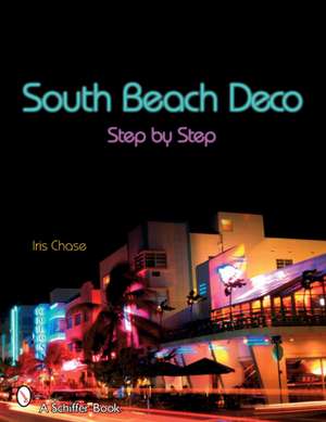 South Beach Deco: Step by Step de Iris Chase