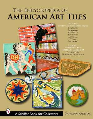 The Encyclopedia of American Art Tiles: Region 4 South and Southwestern States; Region 5 Northwest and Northern California de Norman Karlson