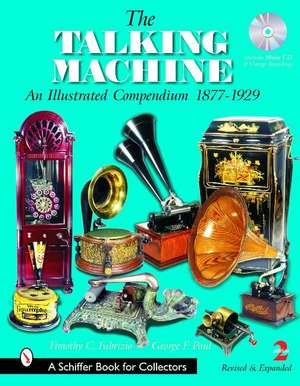 The Talking Machine: An Illustrated Compendium 1877-1929 de Timothy C. Fabrizio