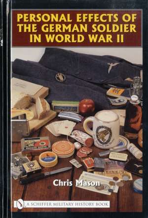 Personal Effects of the German Soldier in World War II de Chris Mason