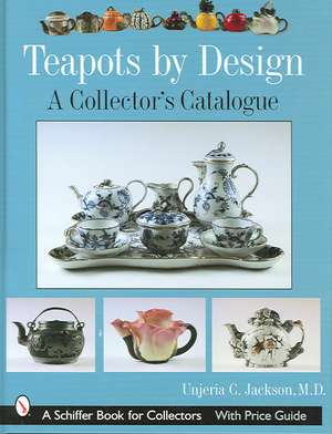 Teapots by Design: A Collectors' Catalogue de Unjeria C. Jackson