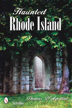 Haunted Rhode Island de Thomas D'Agostino