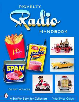 The Novelty Radio Handbook and Price Guide de Debby Weaver