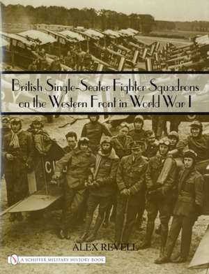 British Single-Seater Fighter Squadrons in World War I de Alex Revell