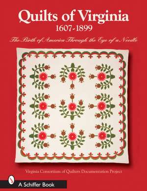 Quilts of Virginia 1607-1899: The Birth of America Through the Eye of a Needle de Virginia Consortium of Quilters' Documentation Pro