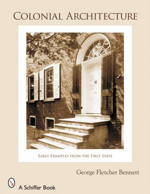 Colonial Architecture: Early Examples from the First State de George Fletcher Bennett