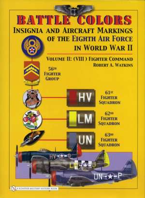 Battle Colors: Insignia and Aircraft Markings of the 8th Air Force in World War II: Vol 2: (VIII) Fighter Command de Robert A. Watkins