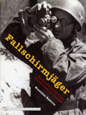 Fallschirmjger: Portraits of German Paratroops in Combat de Branislav Radovic