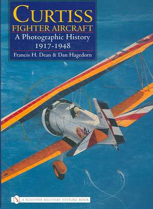 Curtiss Fighter Aircraft: A Photographic History - 1917-1948 de Francis H. Dean