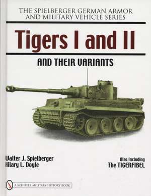 Tigers I and II and their Variants de Walter J. Spielberger