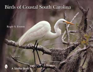 Birds of Coastal South Carolina de Roger S. Everett