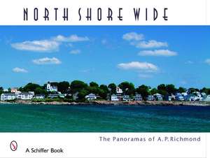 North Shore Wide: The Panoramas of Arthur P. Richmond de Arthur P. Richmond